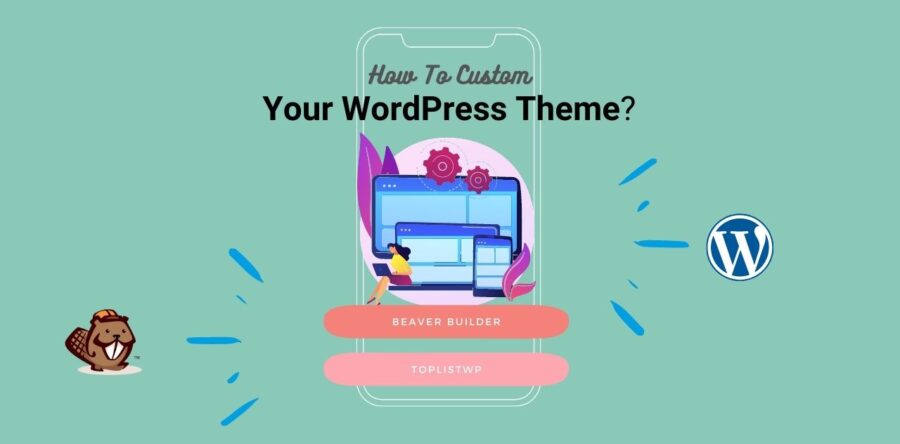 How to Custom your WordPress Theme? (Without Coding Skills)