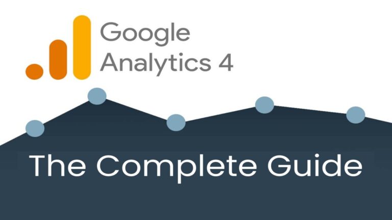 Google Analytics 4: The Complete Guide